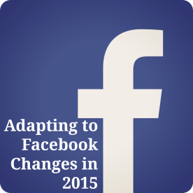 Adapting to Facebook Changes in 2015