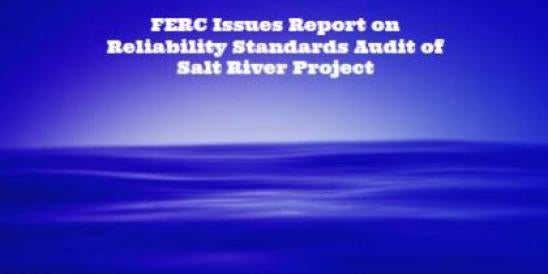FERC Issues Report on Reliability Standards Audit of Salt River Project 