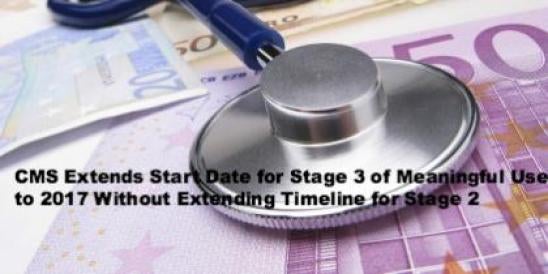 CMS) Extends Start Date for Stage 3 of Meaningful Use to 2017 Without Extending 
