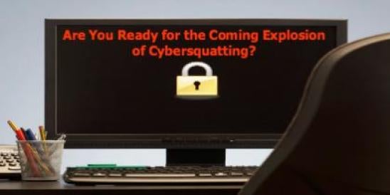 Are You Ready for the Coming Explosion of Cybersquatting?