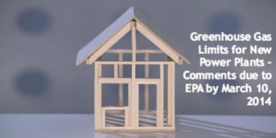 Greenhouse Gas Limits for New Power Plants – Comments due to EPA";