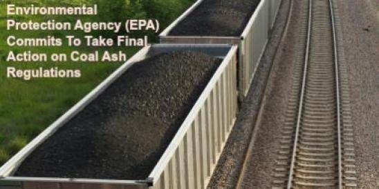 Environmental Protection Agency (EPA) Commits To Take Final Action on Coal Ash 