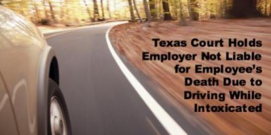 Texas Court Holds Employer Not Liable for Employee’s Death Due to Driving While ";