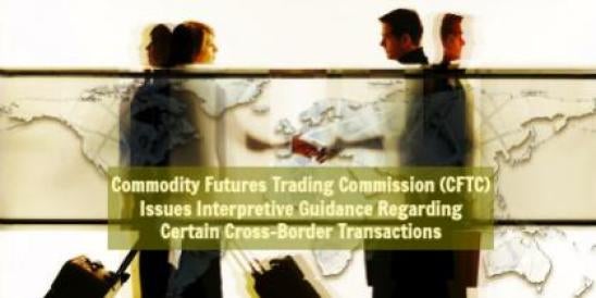 Commodity Futures Trading Commission (CFTC) Issues Interpretive Guidance Regardi