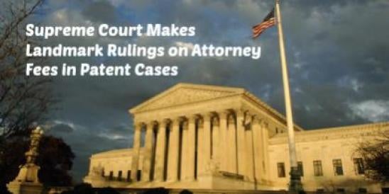 Supreme Court Makes Landmark Rulings on Attorney Fees in Patent Cases