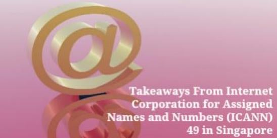 Takeaways From Internet Corporation for Assigned Names and Numbers (ICANN) 49 in