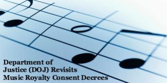 Department of Justice (DOJ) Revisits Music Royalty Consent Decrees