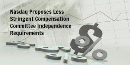 Nasdaq Proposes Less Stringent Compensation Committee Independence Requirements