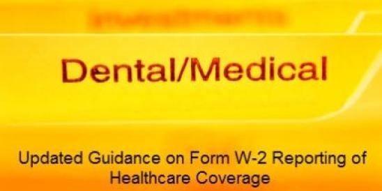 Dental Medical Files  Updated Guidance on Form W-2 Reporting of Healthcare Cover