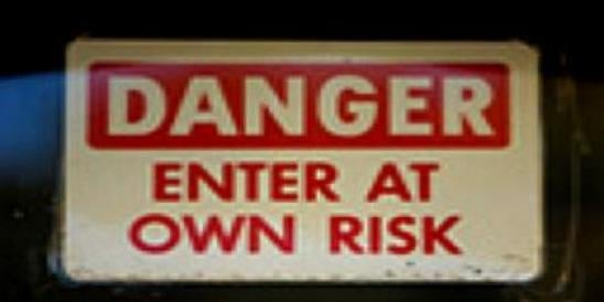 Danger enter at your own risk
