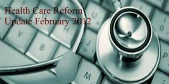 Health Care Reform Update February 2012 