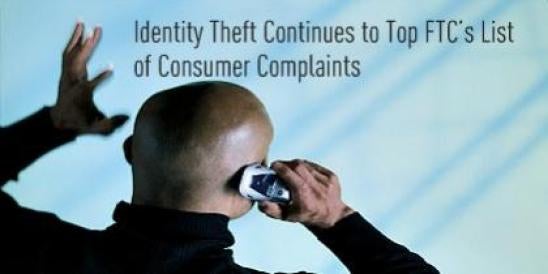 Identity Theft Continues to Top FTC’s List of Consumer Complaints ";