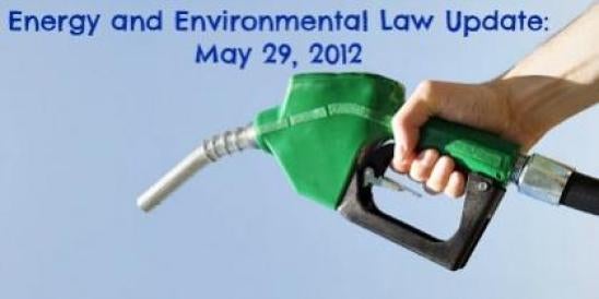 Energy and Environmental Law Update - May 29, 2012