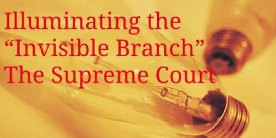 Illuminating the “Invisible Branch” - the Supreme Court ";s: