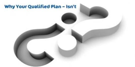 Why Your Qualified Plan – Isn’t";s: