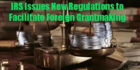 IRS Issues New Regulations to Facilitate Foreign Grantmaking