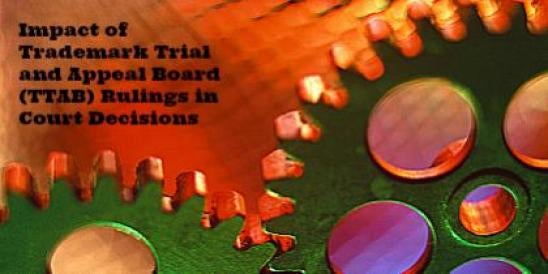 Impact of Trademark Trial and Appeal Board (TTAB) Rulings in Court Decisions 