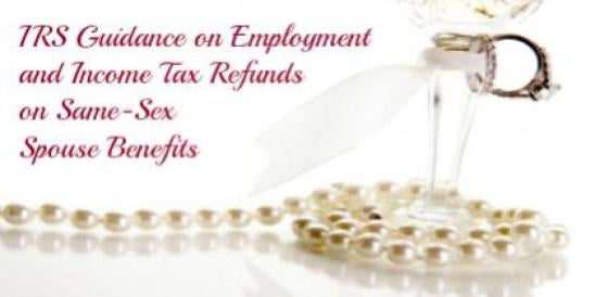 IRS Guidance on Employment and Income Tax Refunds on Same-Sex Spouse Benefits 