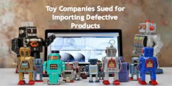 Toy Companies Sued for Importing Defective Products