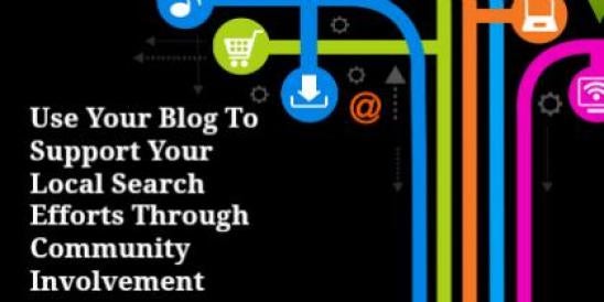 Use Your Blog To Support Your Local Search Efforts Through Community Involvement