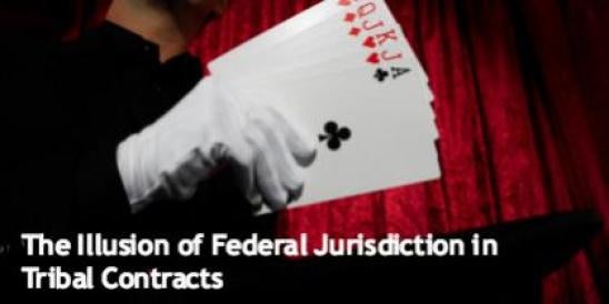 The Illusion of Federal Jurisdiction in Tribal Contracts