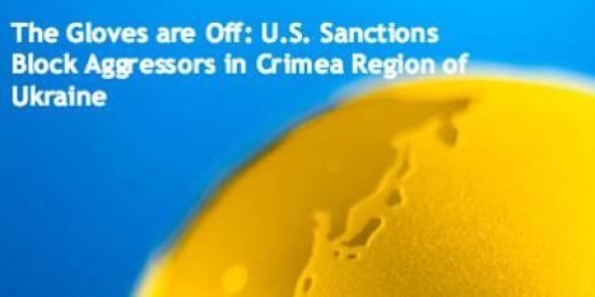 The Gloves are Off: U.S. Sanctions Block Aggressors in Crimea Region of Ukraine