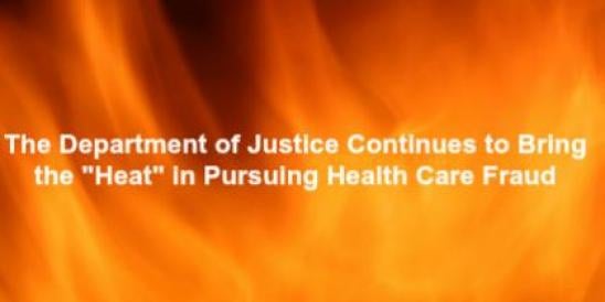 The Department of Justice Continues to Bring the "Heat" in Pursuing Health Care 