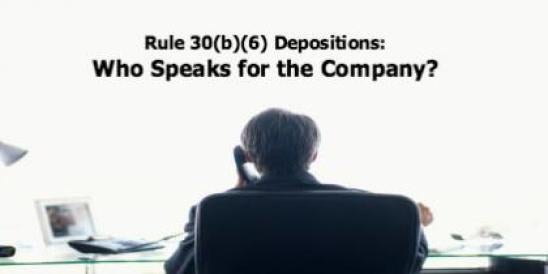 Rule 30(b)(6) Depositions: Who Speaks for the Company?