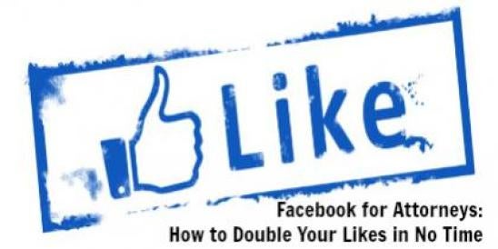 Facebook for Attorneys: How to Double Your Likes in No Time