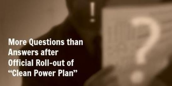 More Questions than Answers After Official EPA Roll-out of "Clean Power PLan"