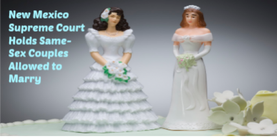 New Mexico Supreme Court Holds Same-Sex Couples Allowed to Marry