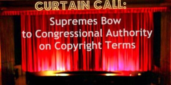 Theater Supremes Bow to Congressional Authority on Copyright Terms IP Law