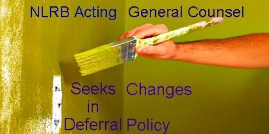 Painting Wall NLRB Seeks Changes in Deferral Policy Employment Law Unions