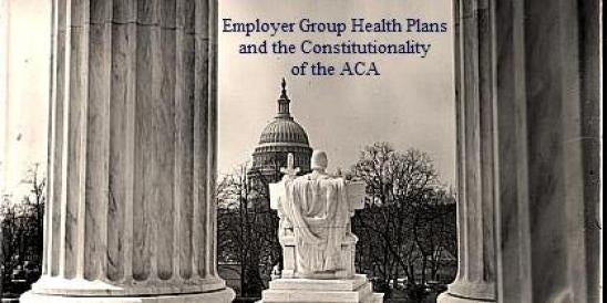 Employer Group Health Plans and the Constitutionality of the ACA