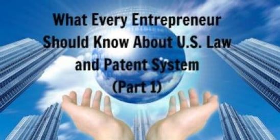 What Every Entrepreneur Should Know About U.S. Law and Patent System