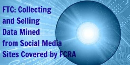 FTC: Collecting and Selling Data Mined from Social Media Sites Covered by FCRA 