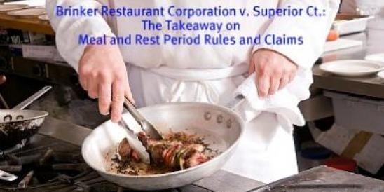 Brinker Restaurant Corporation v. Superior Ct.: The Takeaway on Meal and Rest Pe