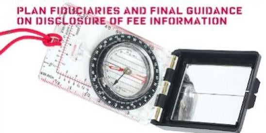 Plan Fiduciaries and Final Guidance on Disclosure of Fee Information ERISA LAW 