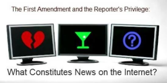 The First Amendment and the Reporter's Privilege: What Constitutes News on the I