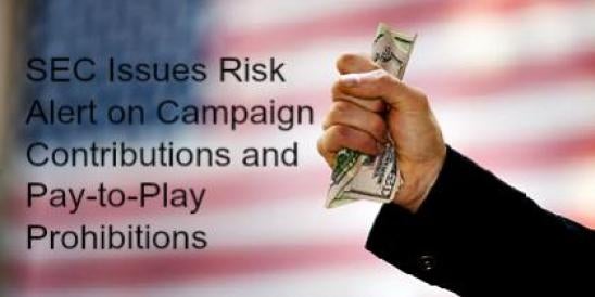 election law SEC Issues Risk Alert on Campaign Contributions and Pay-to-Play Pro