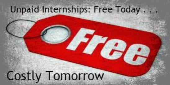 Unpaid Internships: Free Today . . . Costly Tomorrow