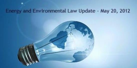 Energy and Environmental Law Update - May 20, 2012