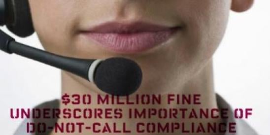 $30 Million Fine Underscores Importance of Do-Not-Call Compliance