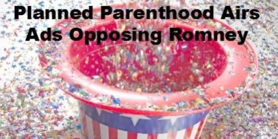 Planned Parenthood Airs Ads Opposing Romney 