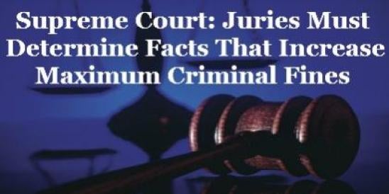 Supreme Court deciedes that juries must determine increased criminal fines