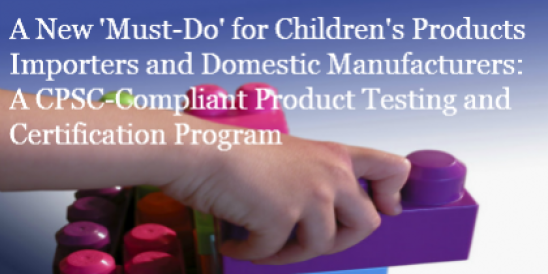 New Children’s Product Testing and Certification Rule Set to Impact Manufacturer";